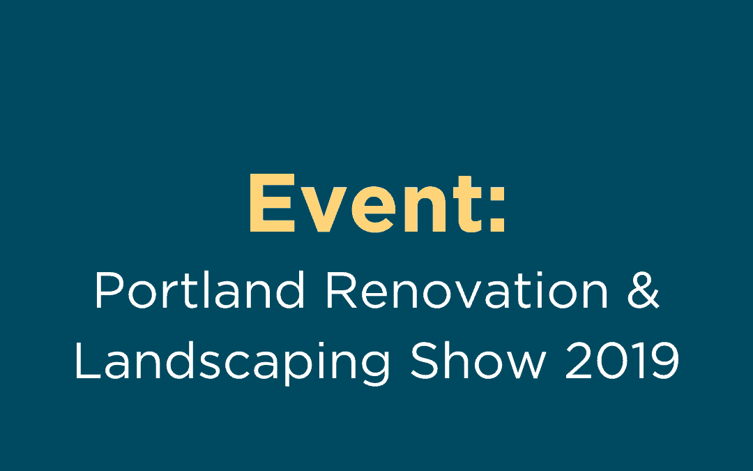 Portland Renovation & Landscaping Show 2019