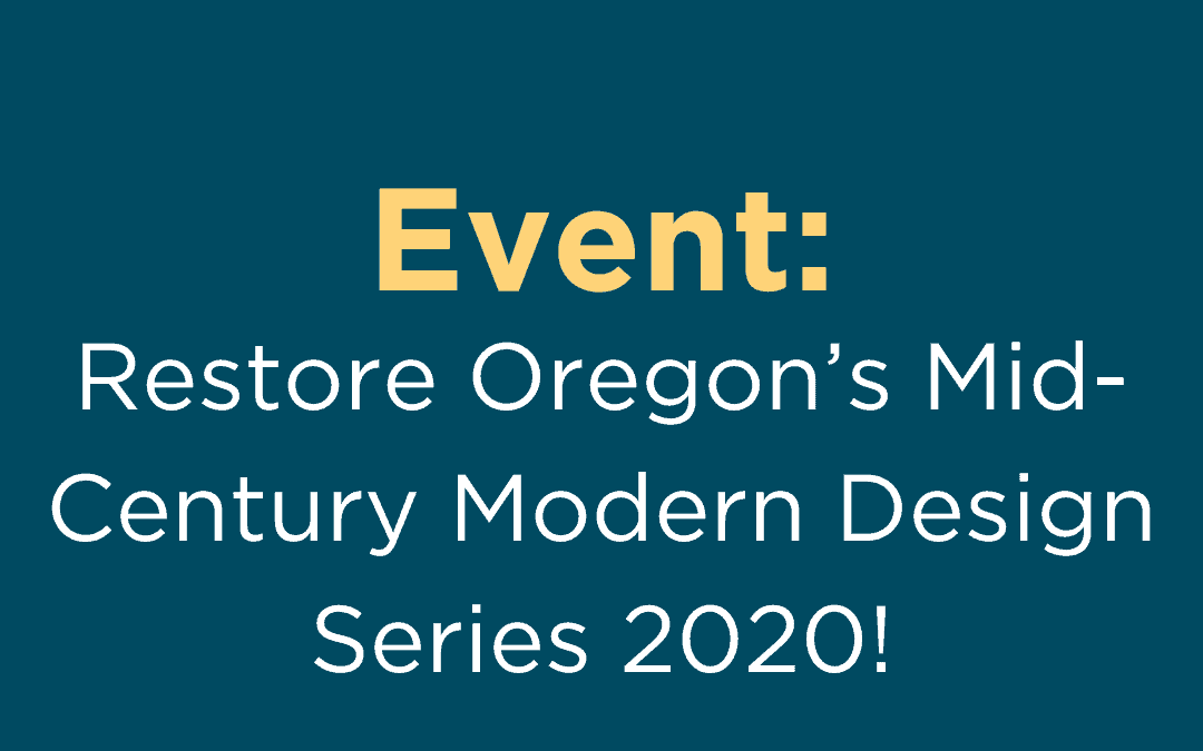 Save the Date for Restore Oregon’s Mid-Century Modern Design Series 2020!