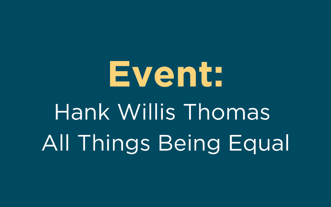 Event: “Hank Willis Thomas: All Things Being Equal” (Portland Art Museum)